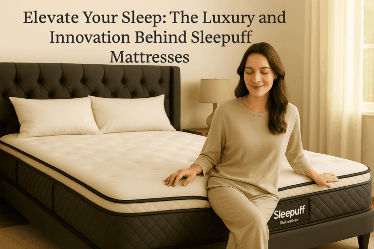 Elevate Your Sleep: The Luxury and Innovation Behind Sleepuff Mattresses